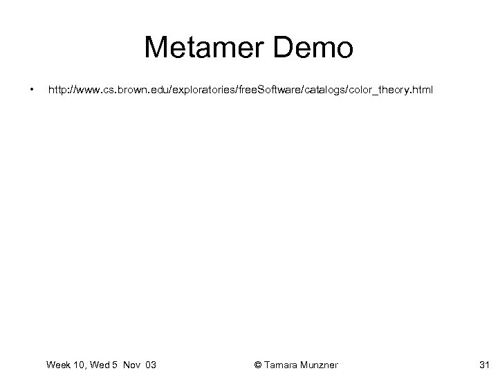 Metamer Demo • http: //www. cs. brown. edu/exploratories/free. Software/catalogs/color_theory. html Week 10, Wed 5