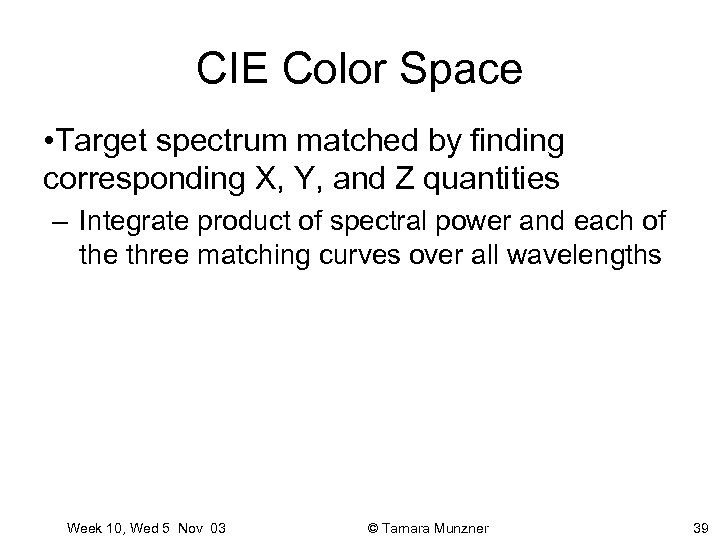 CIE Color Space • Target spectrum matched by finding corresponding X, Y, and Z