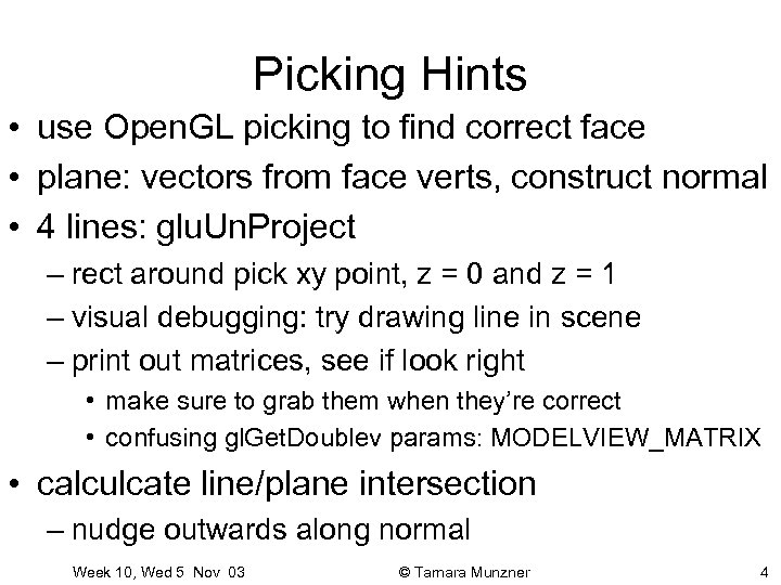 Picking Hints • use Open. GL picking to find correct face • plane: vectors