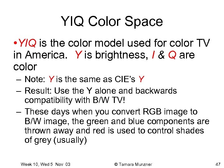 YIQ Color Space • YIQ is the color model used for color TV in
