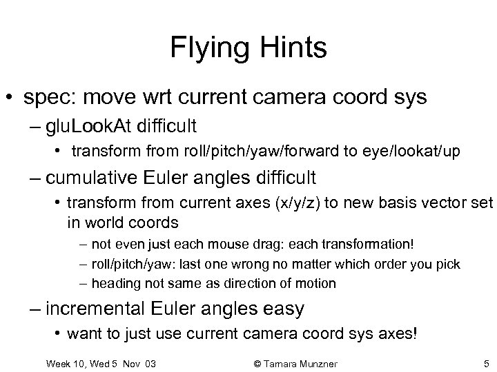 Flying Hints • spec: move wrt current camera coord sys – glu. Look. At