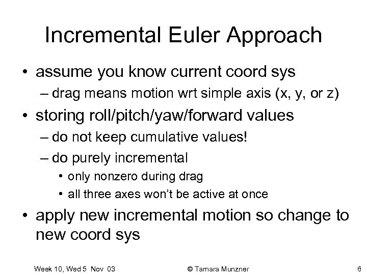 Incremental Euler Approach • assume you know current coord sys – drag means motion