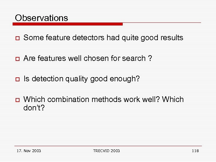 Observations o Some feature detectors had quite good results o Are features well chosen