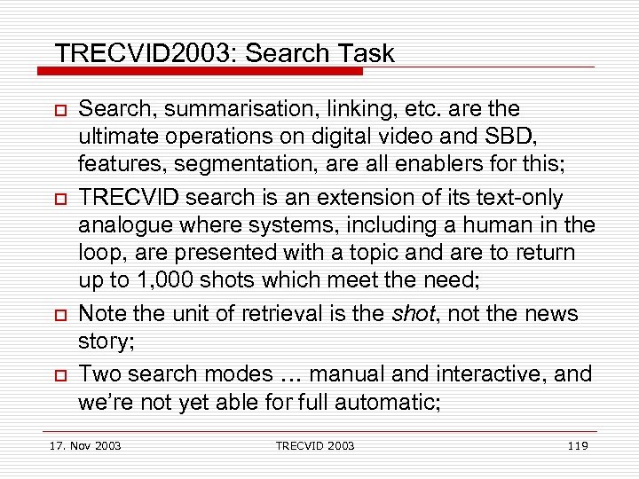 TRECVID 2003: Search Task o o Search, summarisation, linking, etc. are the ultimate operations