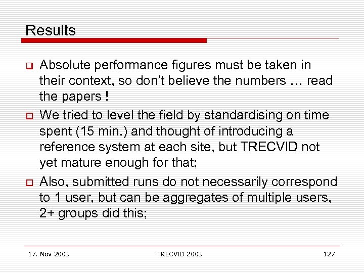 Results q o o Absolute performance figures must be taken in their context, so