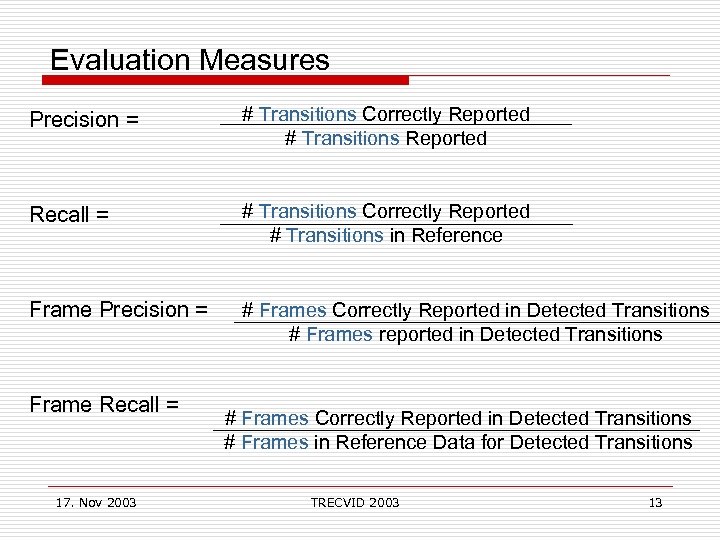 Evaluation Measures Precision = # Transitions Correctly Reported # Transitions Reported Recall = #