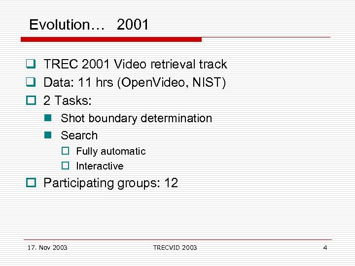 Evolution… 2001 q TREC 2001 Video retrieval track q Data: 11 hrs (Open. Video,
