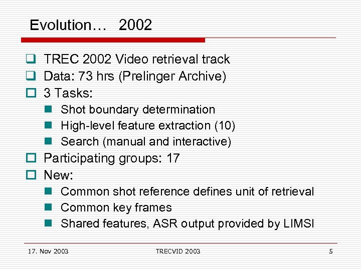 Evolution… 2002 q TREC 2002 Video retrieval track q Data: 73 hrs (Prelinger Archive)