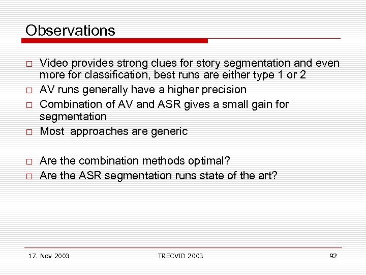 Observations o o o Video provides strong clues for story segmentation and even more