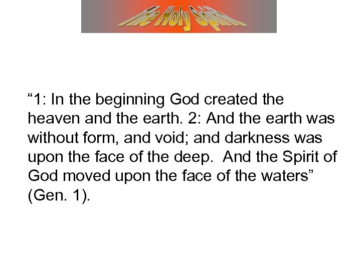“ 1: In the beginning God created the heaven and the earth. 2: And