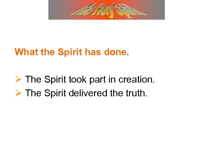 What the Spirit has done. Ø The Spirit took part in creation. Ø The