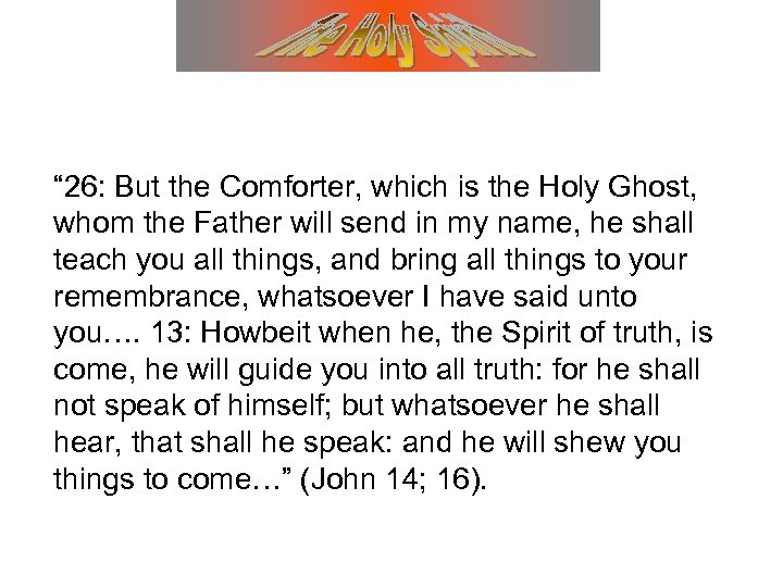 “ 26: But the Comforter, which is the Holy Ghost, whom the Father will