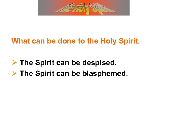 What can be done to the Holy Spirit. Ø The Spirit can be despised.