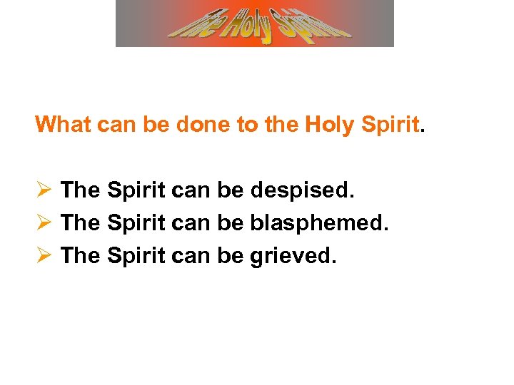 What can be done to the Holy Spirit. Ø The Spirit can be despised.