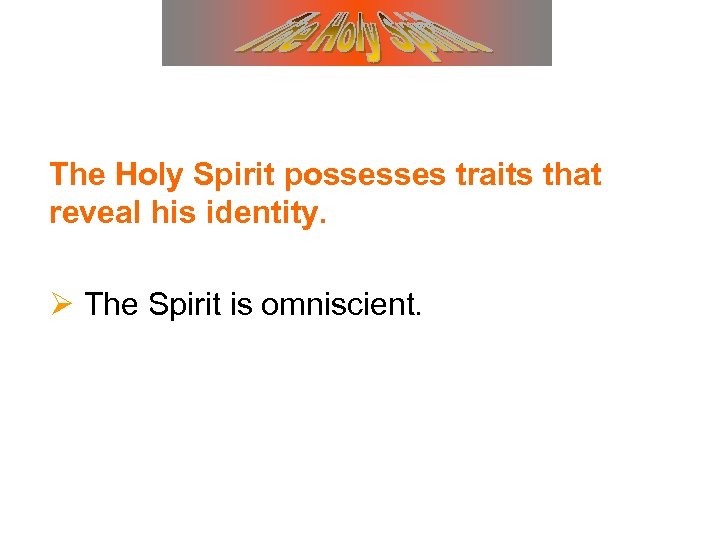 The Holy Spirit possesses traits that reveal his identity. Ø The Spirit is omniscient.