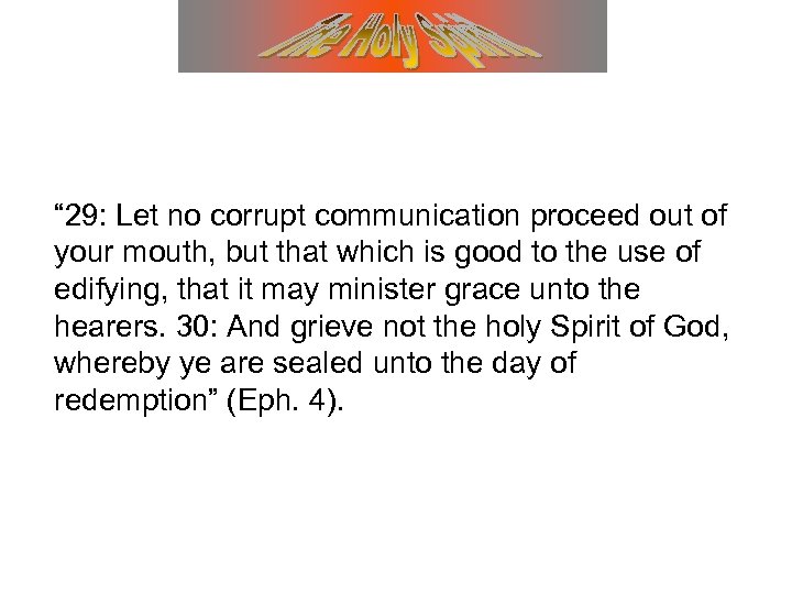“ 29: Let no corrupt communication proceed out of your mouth, but that which