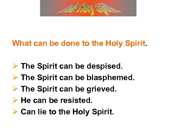 What can be done to the Holy Spirit. Ø The Spirit can be despised.