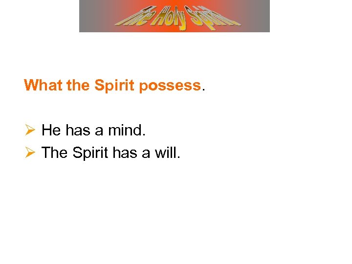 What the Spirit possess. Ø He has a mind. Ø The Spirit has a