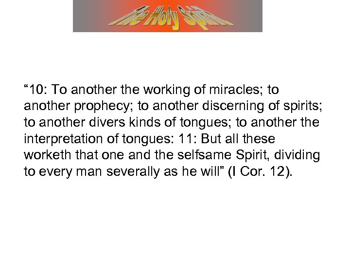 “ 10: To another the working of miracles; to another prophecy; to another discerning