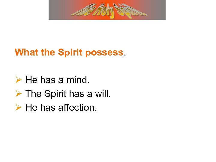 What the Spirit possess. Ø He has a mind. Ø The Spirit has a