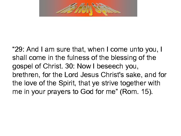 “ 29: And I am sure that, when I come unto you, I shall