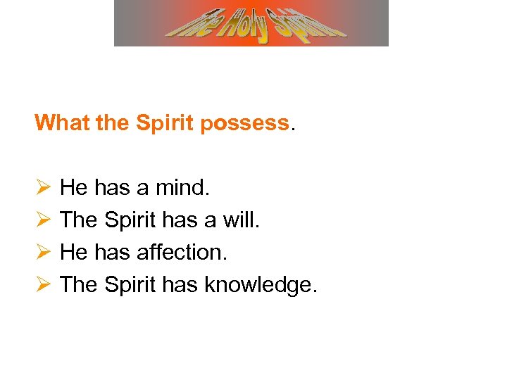 What the Spirit possess. Ø He has a mind. Ø The Spirit has a