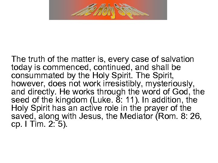 The truth of the matter is, every case of salvation today is commenced, continued,