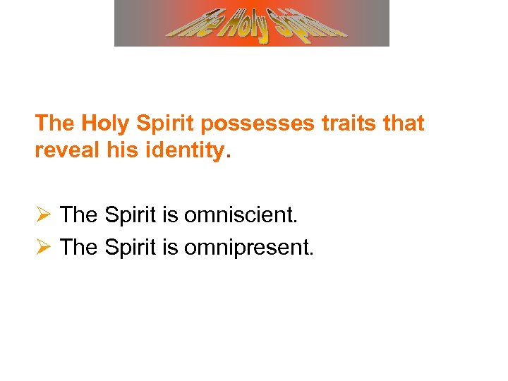 The Holy Spirit possesses traits that reveal his identity. Ø The Spirit is omniscient.