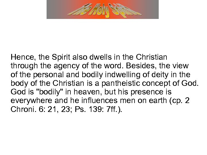 Hence, the Spirit also dwells in the Christian through the agency of the word.