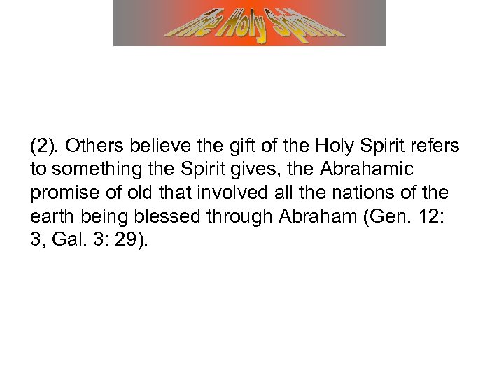 (2). Others believe the gift of the Holy Spirit refers to something the Spirit