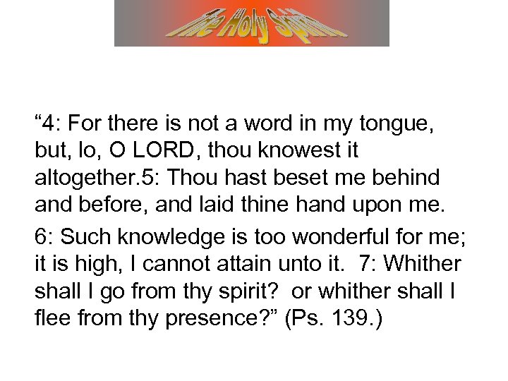 “ 4: For there is not a word in my tongue, but, lo, O