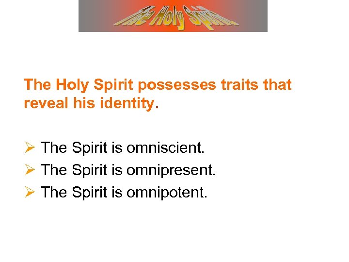 The Holy Spirit possesses traits that reveal his identity. Ø The Spirit is omniscient.