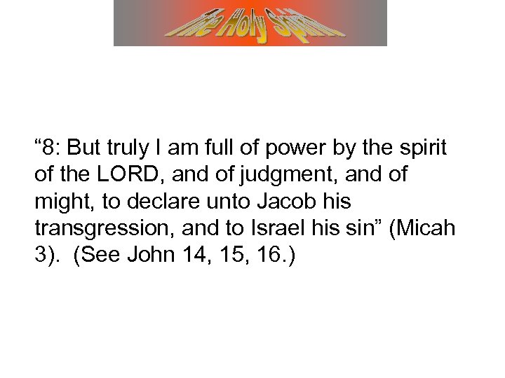 “ 8: But truly I am full of power by the spirit of the
