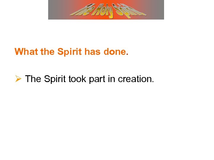 What the Spirit has done. Ø The Spirit took part in creation. 