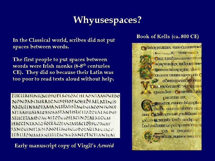Whyusespaces? In the Classical world, scribes did not put spaces between words. The first