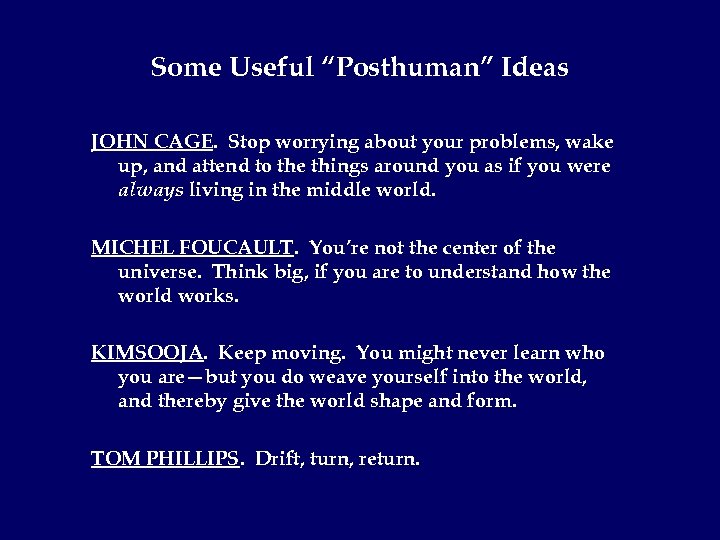 Some Useful “Posthuman” Ideas JOHN CAGE. Stop worrying about your problems, wake up, and