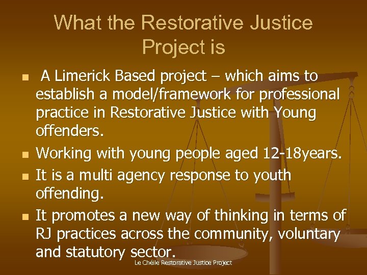 What the Restorative Justice Project is n n A Limerick Based project – which