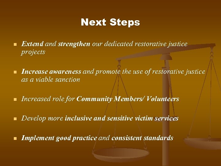 Next Steps n Extend and strengthen our dedicated restorative justice projects n Increase awareness