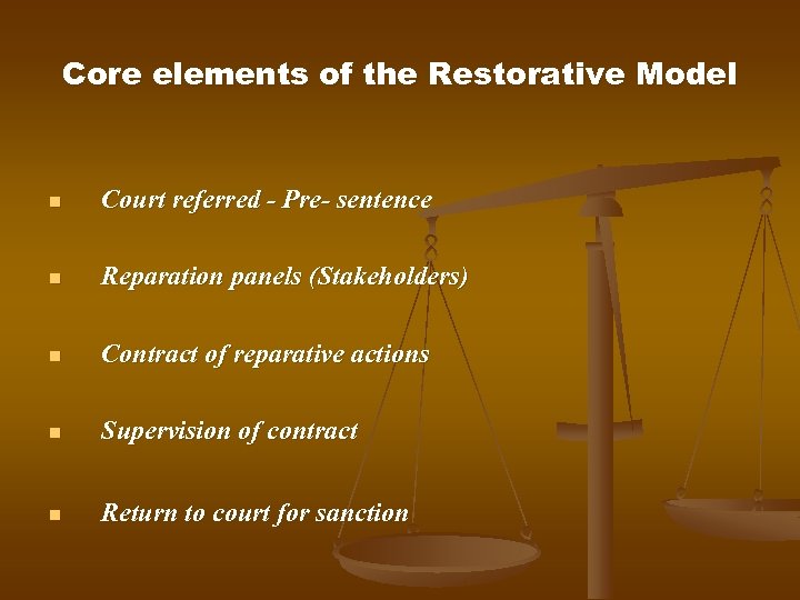 Core elements of the Restorative Model n Court referred - Pre- sentence n Reparation