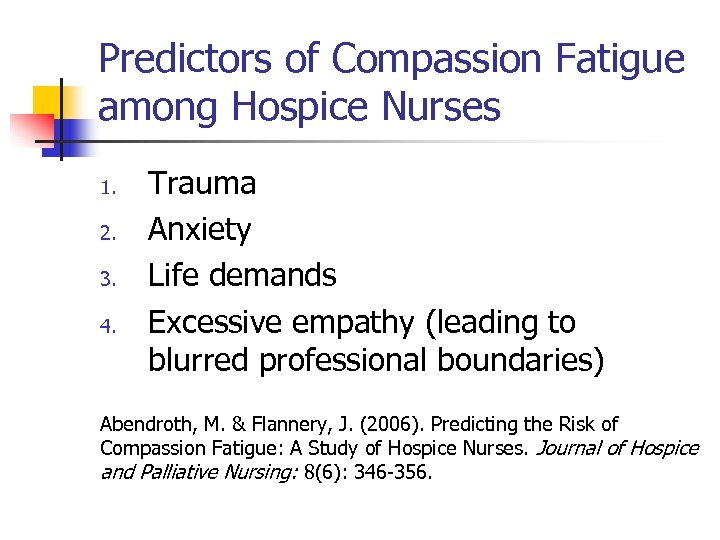Predictors of Compassion Fatigue among Hospice Nurses 1. 2. 3. 4. Trauma Anxiety Life