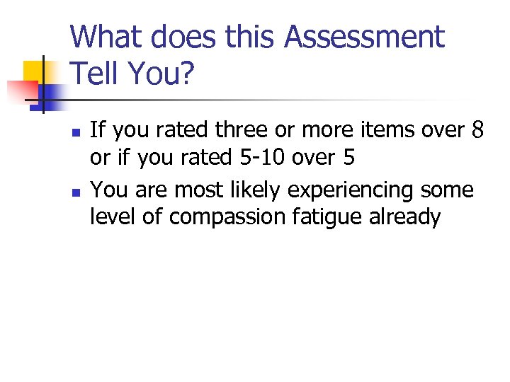 What does this Assessment Tell You? n n If you rated three or more