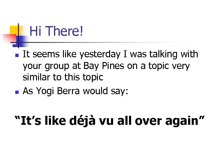 Hi There! n n It seems like yesterday I was talking with your group