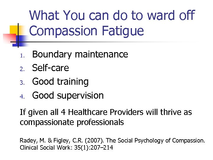 What You can do to ward off Compassion Fatigue 1. 2. 3. 4. Boundary