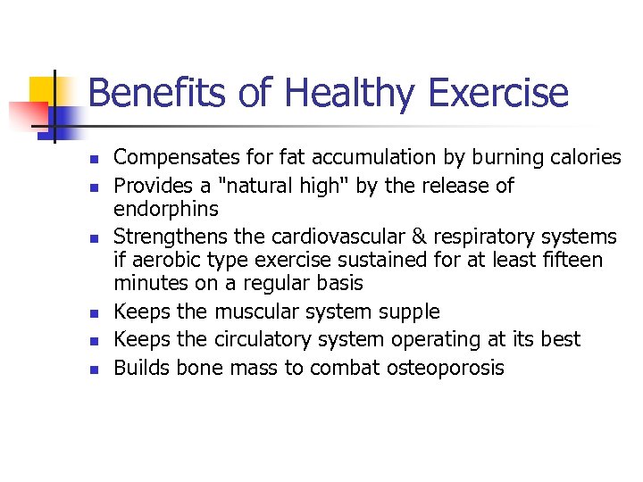 Benefits of Healthy Exercise n n n Compensates for fat accumulation by burning calories
