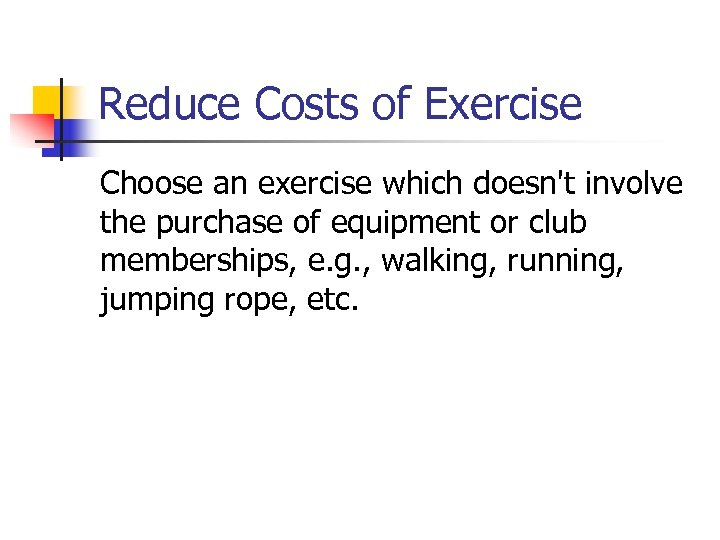 Reduce Costs of Exercise Choose an exercise which doesn't involve the purchase of equipment