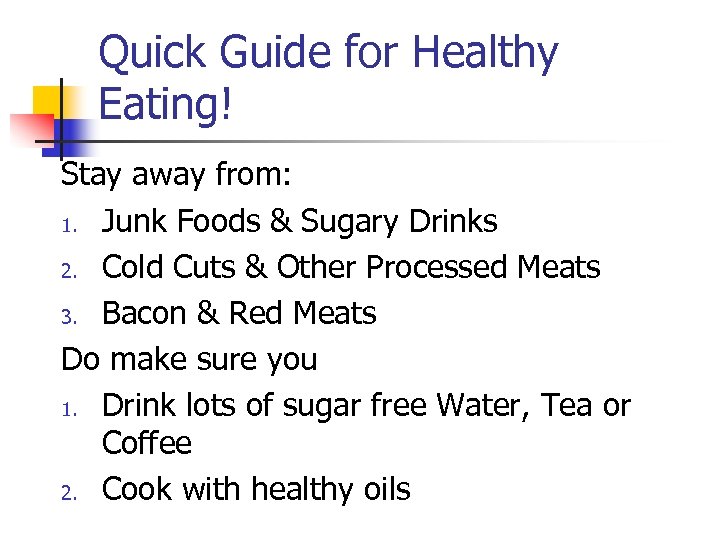 Quick Guide for Healthy Eating! Stay away from: 1. Junk Foods & Sugary Drinks