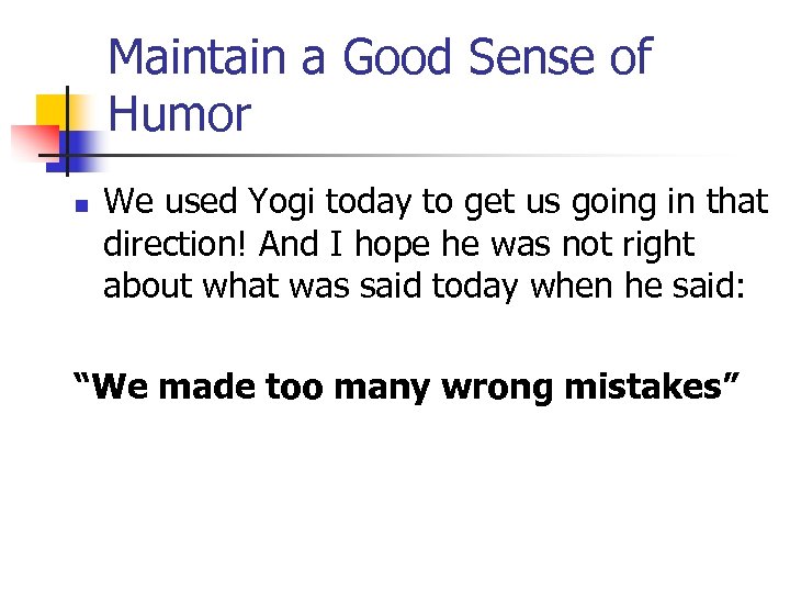 Maintain a Good Sense of Humor n We used Yogi today to get us