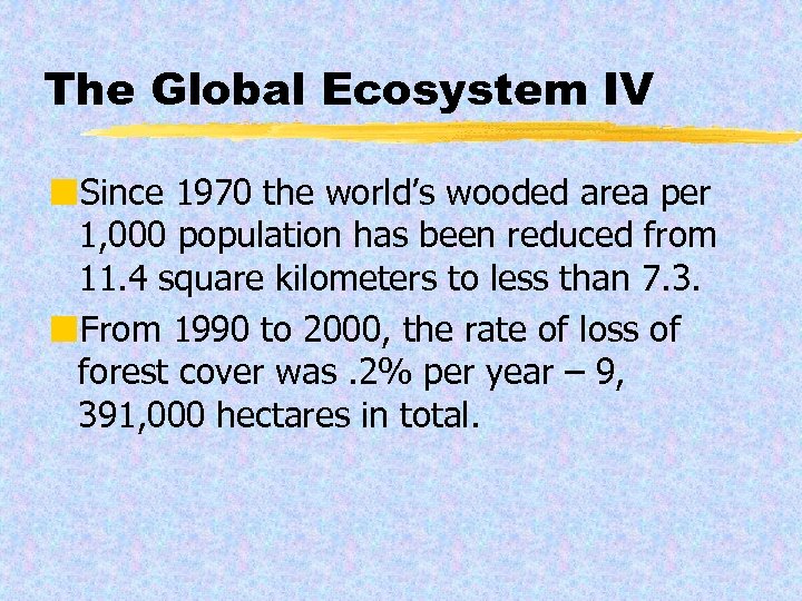 The Global Ecosystem IV ¢Since 1970 the world’s wooded area per 1, 000 population