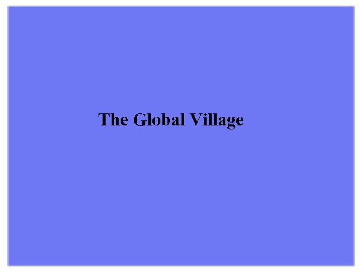 The Global Village 
