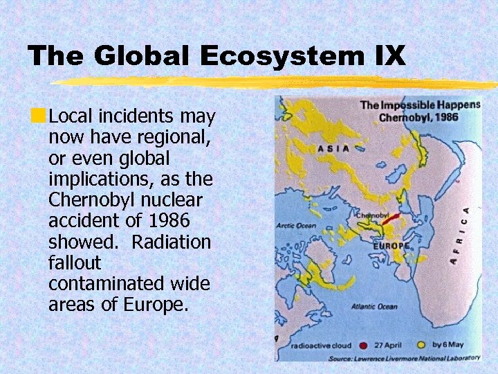 The Global Ecosystem IX ¢ Local incidents may now have regional, or even global